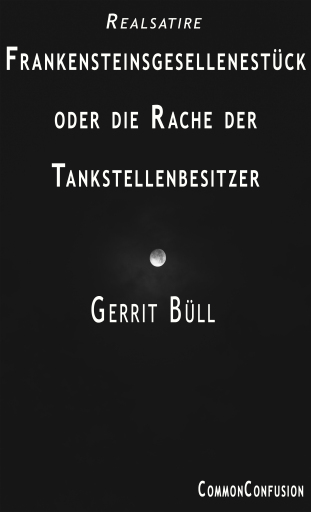 Portada del libro «Frankensteinsgesellenstück oder die Rache der Tankstellenbesitzer», de Gerrit Büll