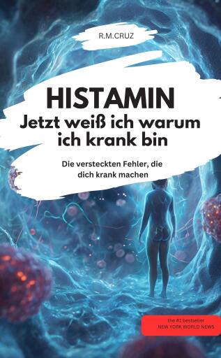 HISTAMIN- Jetzt weiß ich warum ich krank bin Die versteckten Fehler, die dich krank machen