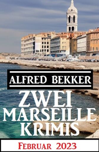 Portada del libro «Zwei Marseille Krimis Februar 2023», de Alfred Bekker