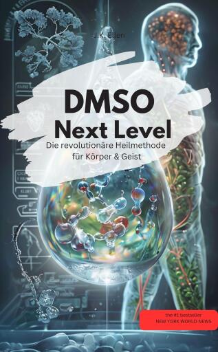 DMSO Next Level:  Die revolutionäre Heilmethode für Körper & Geist