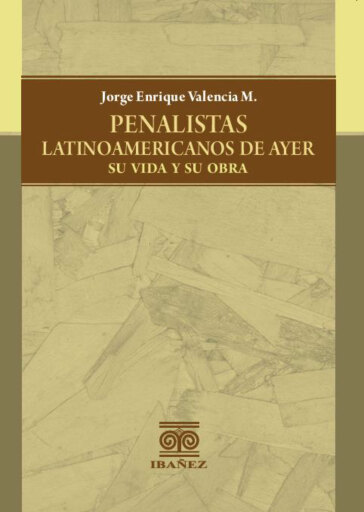 Penalistas latinoamericanos de ayer, su vida y su obra
