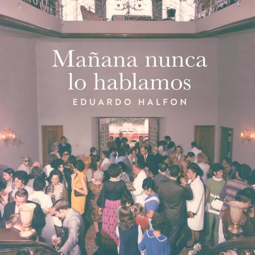 Portada del audiolibro «Mañana nunca lo hablamos», de Eduardo Halfon