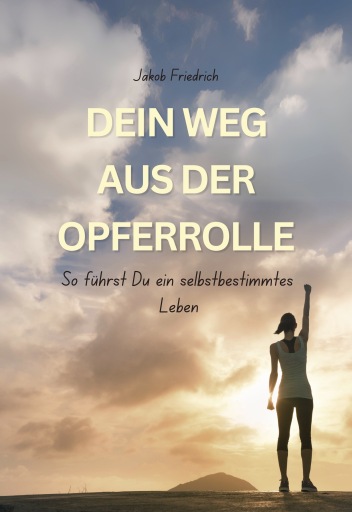 Portada del libro «Dein Weg aus der Opferrolle», de Jakob Friedrich