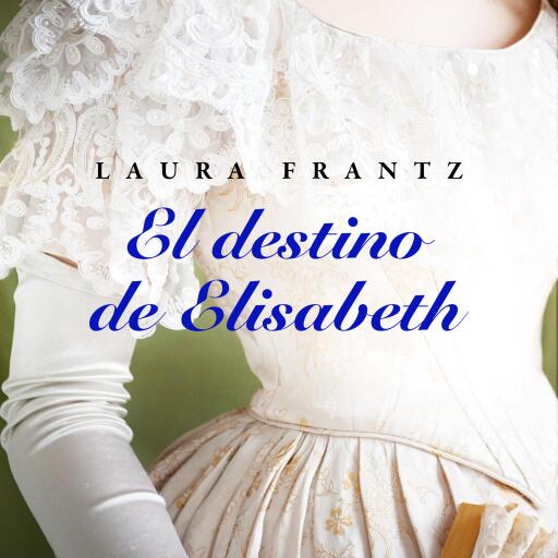 Portada del audiolibro «El destino de Elisabeth», de Laura Frantz