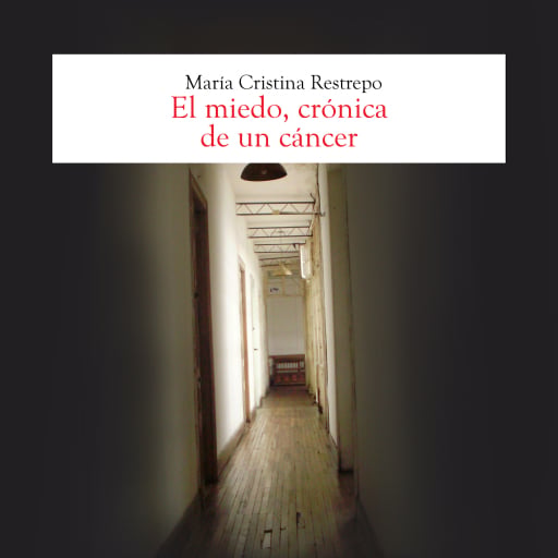 Portada del audiolibro «El miedo, crónica de un cancer», de María Cristina Restrepo