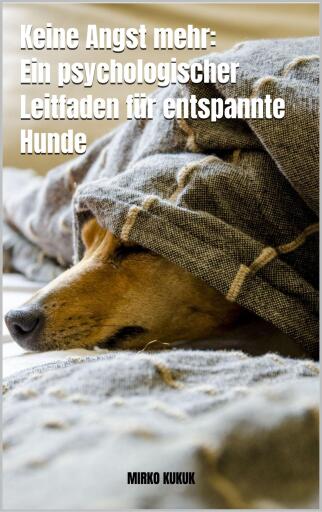 Keine Angst mehr: Ein psychologischer Leitfaden für entspannte Hunde
