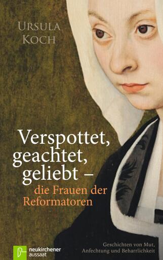 Portada del libro «Verspottet, geachtet, geliebt - die Frauen der Reformatoren», de Ursula Koch