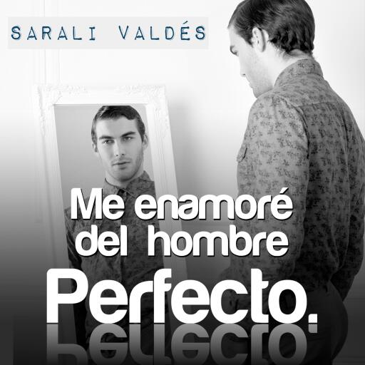 Portada del audiolibro «Me enamoré del hombre perfecto», de Sarali Valdés