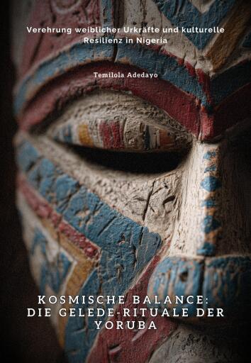 Kosmische Balance: Die Gelede-Rituale der Yoruba