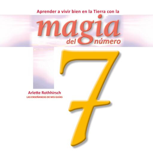 Portada del audiolibro «Aprende a vivir bien en la tierra con la magia del número 7», de Arlette Rothhirsch
