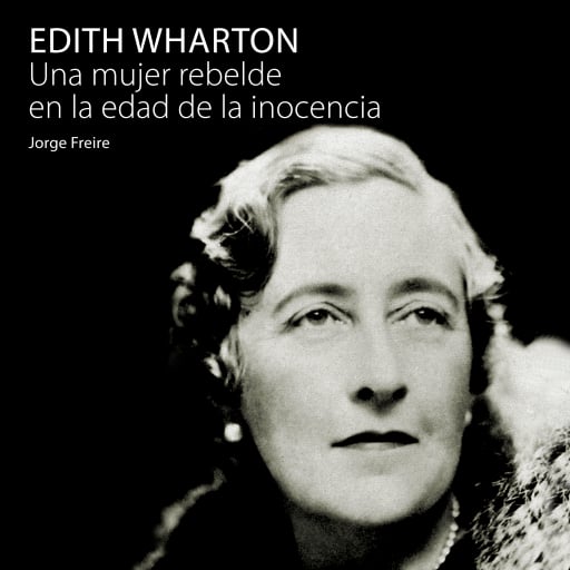 Portada del audiolibro «Edith Wharton, una mujer rebelde en la edad de la inocencia», de Jorge Freire