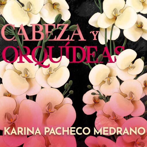 Portada del audiolibro «Cabezas y orquídeas», de Karina Pacheco