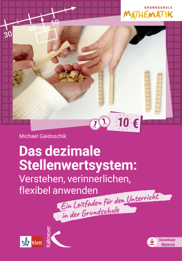 Das dezimale Stellenwertsystem verstehen, verinnerlichen, flexibel anwenden