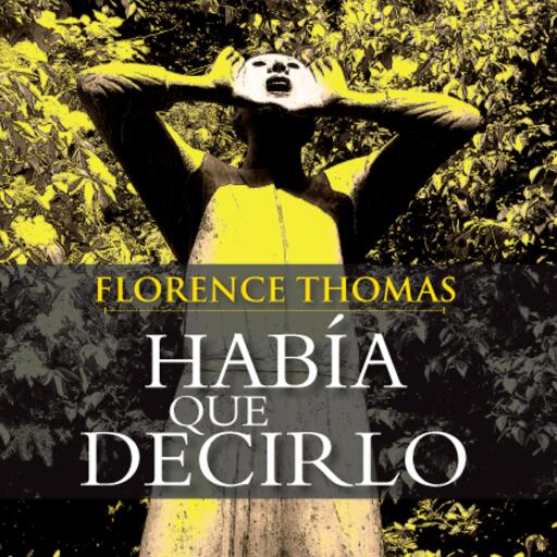 Portada del audiolibro «Había que decirlo», de Florence Thomas