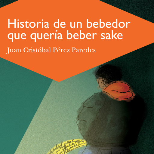 Historia de un bebedor que queria beber sake: Autobiografía inconclusa en trece relatos