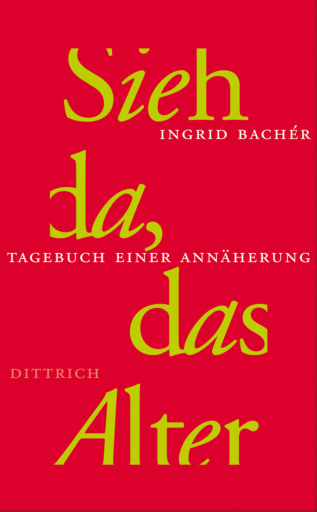 Portada del libro «Sieh da, das Alter», de Ingrid Bachér
