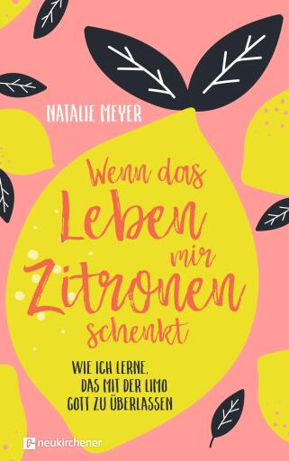Portada del libro «Wenn das Leben mir Zitronen schenkt», de Natalie Meyer