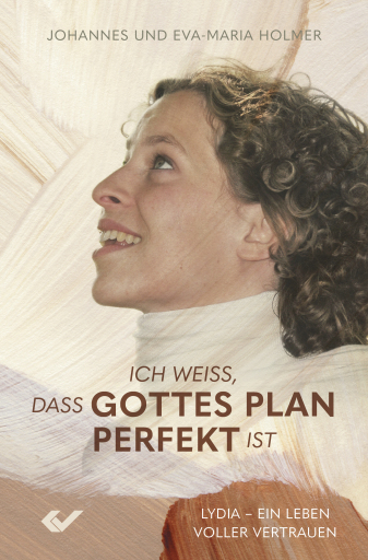 Portada del libro «Ich weiß, dass Gottes Plan perfekt ist», de Johannes Holmer, Eva-Maria Holmer