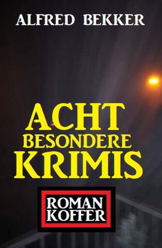 Portada del libro «Acht besondere Krimis: Roman-Koffer», de Alfred Bekker