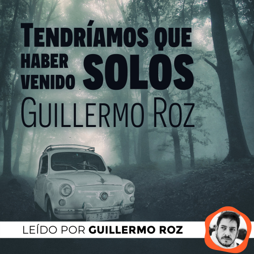 Portada del audiolibro «Tendríamos que haber venido solos», de Guillermo Roz