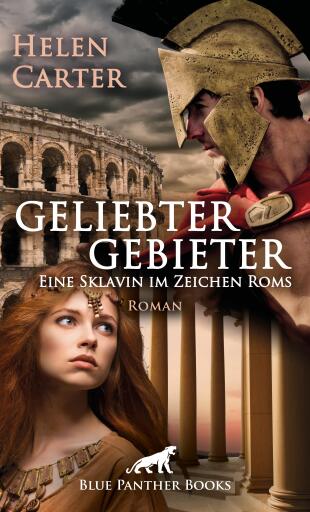 Portada del libro «Geliebter Gebieter - Eine Sklavin im Zeichen Roms | Erotischer Roman», de Helen Carter