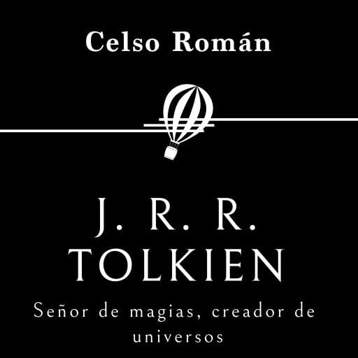 Portada del audiolibro «J. R. R. Tolkien. Señor de magias, creador de universos», de Celso Román