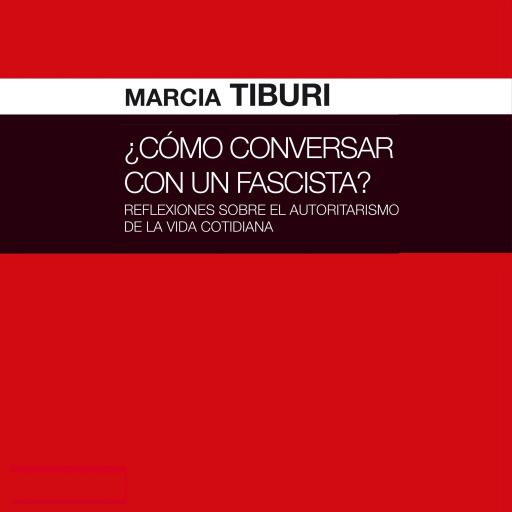 ¿Cómo conversar con un fascista? Reflexiones sobre el autoritarismo de la vida cotidiana