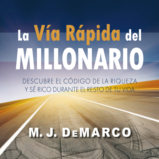 Portada del audiolibro «La vía rápida del millonario: Descubre el código de la riqueza y sé rico durante el resto de tu vida», de M.J. DeMarco