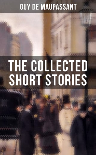 THE COLLECTED SHORT STORIES OF GUY DE MAUPASSANT