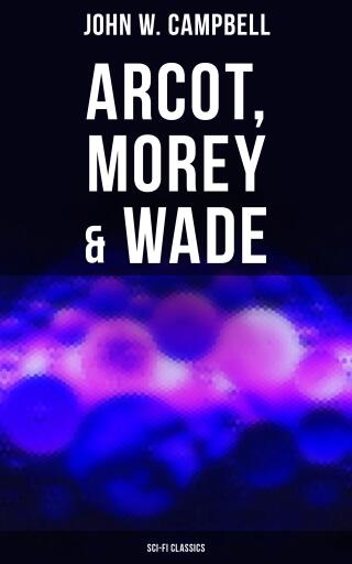 Arcot, Morey & Wade (Sci-Fi Classics)