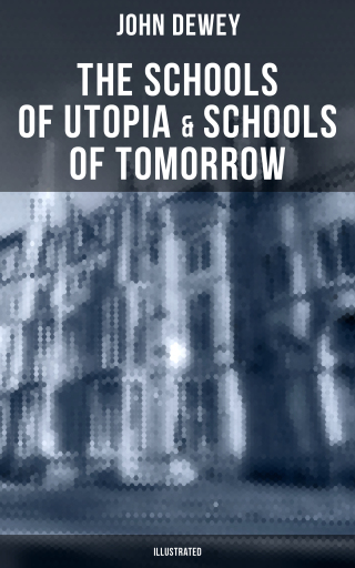 The Schools of Utopia & Schools of To-morrow (Illustrated)