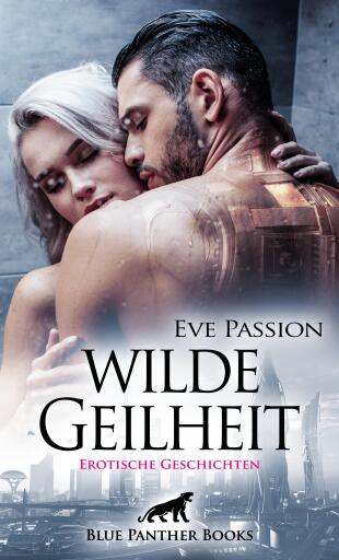 Portada del libro «Wilde Geilheit | 13 heiße erotische Geschichten», de Eve Passion