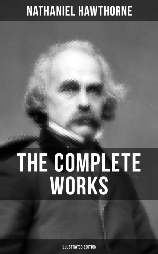 Portada del libro «The Complete Works of Nathaniel Hawthorne (Illustrated Edition)», de Nathaniel Hawthorne