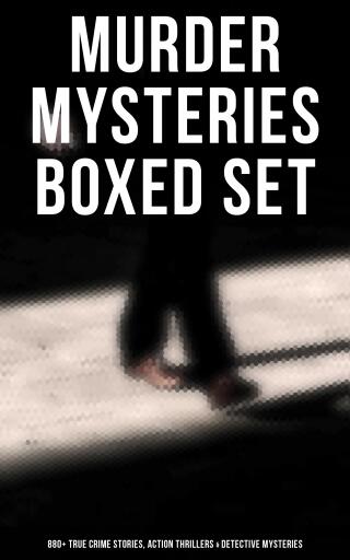 Murder Mysteries Boxed Set: 880+ True Crime Stories, Action Thrillers & Detective Mysteries