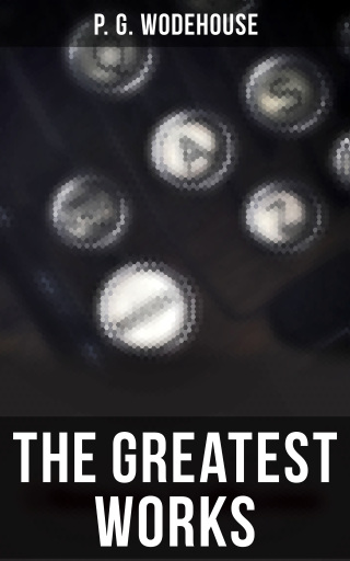 The Greatest Works of P. G. Wodehouse