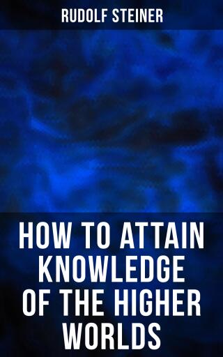 How to Attain Knowledge of the Higher Worlds