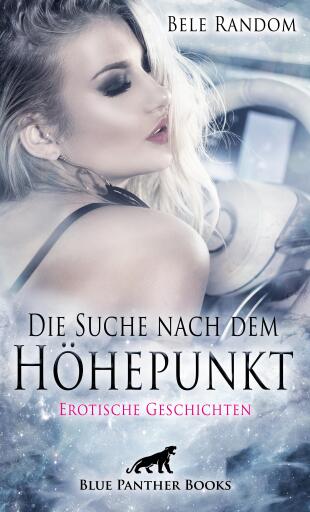 Portada del libro «Die Suche nach dem Höhepunkt | Erotische Geschichten», de Bele Random