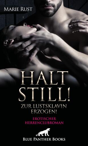 Halt still! Zur Lustsklavin erzogen! Erotischer SM-Herrenclubroman