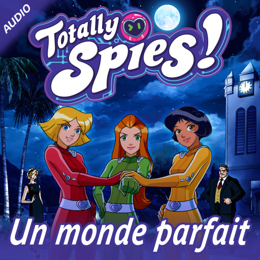 Portada del audiolibro «Un monde parfait», de Totally Spies!