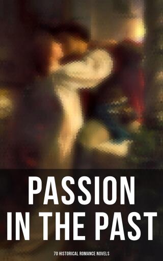 Passion In the Past: 70 Historical Romance Novels