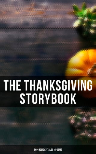 The Thanksgiving Storybook: 60+ Holiday Tales & Poems