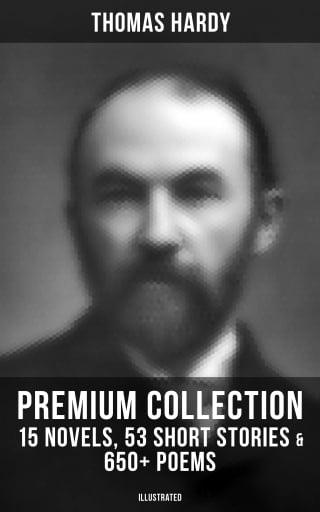 Portada del libro «Thomas Hardy - Premium Collection: 15 Novels, 53 Short Stories & 650+ Poems (Illustrated)», de Thomas Hardy