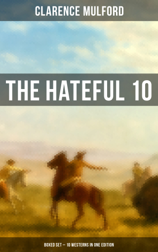 THE HATEFUL 10: Boxed Set – 10 Westerns in One Edition