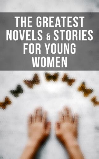 The Greatest Novels & Stories for Young Women
