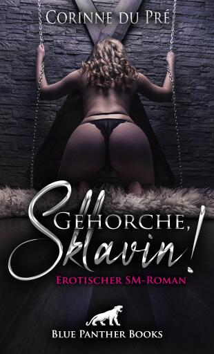 Portada del libro «Gehorche, Sklavin! Erotischer SM-Roman», de Corinne du Pré
