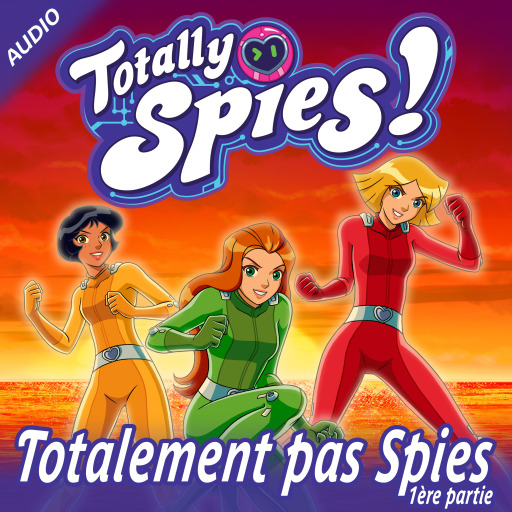 Portada del audiolibro «Totalement pas Spies, Partie 1», de Totally Spies!