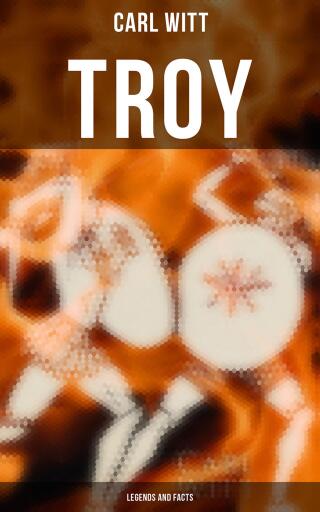 Portada del libro «TROY - Legends and Facts», de Carl Witt