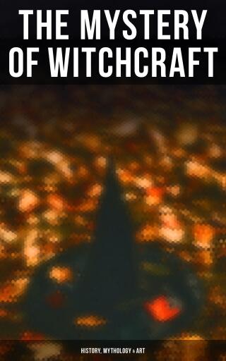 The Mystery of Witchcraft - History, Mythology & Art