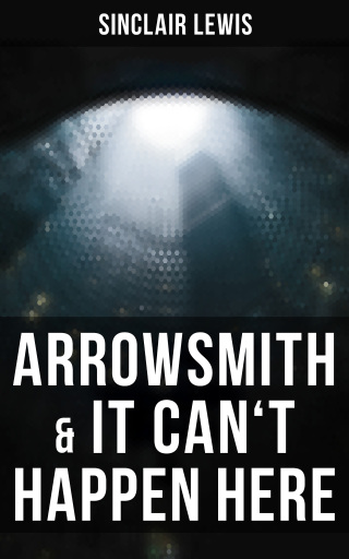 Arrowsmith & It Can't Happen Here