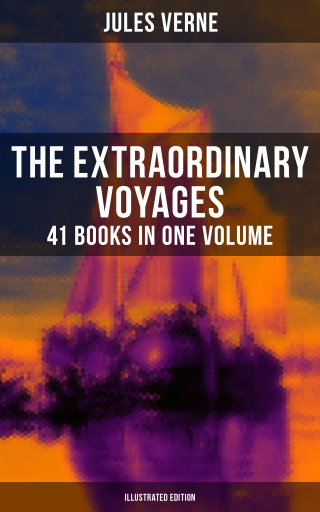 Portada del libro «The Extraordinary Voyages: 41 Books in One Volume (Illustrated Edition)», de Jules Verne